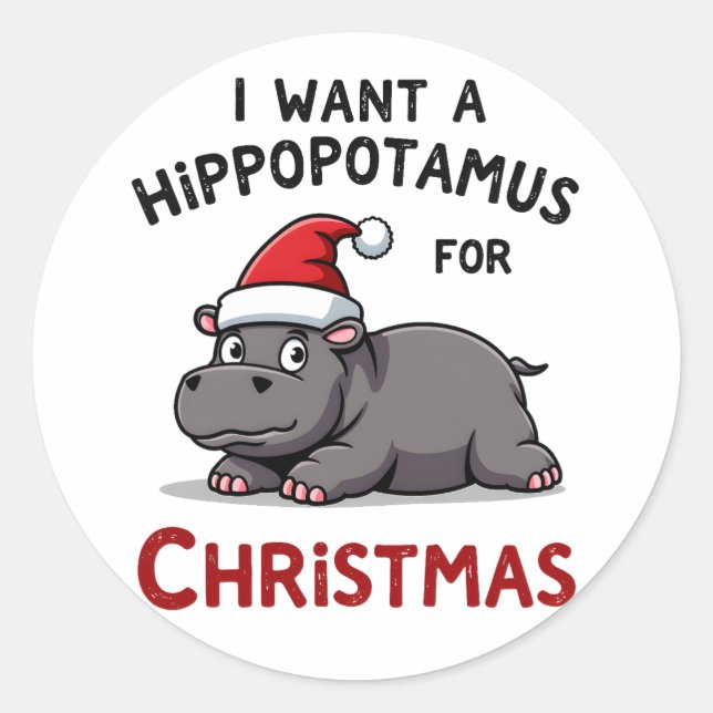 I Want A Hippopotamus For Christmas - Xmas Hippo ( Classic Round Sticker (Front)