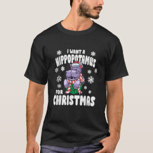 I Want A Hippopotamus For Christmas Xmas Hippo Cut T-Shirt