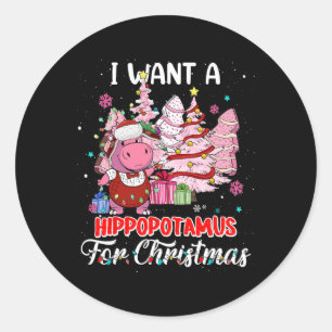 I Want A Hippopotamus For Christmas Xmas Hippo For Classic Round Sticker