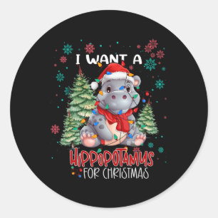 I Want A Hippopotamus For Christmas Xmas Hippo For Classic Round Sticker