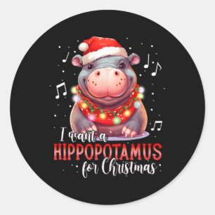 I Want A Hippopotamus For Christmas Xmas Hippo For Classic Round Sticker