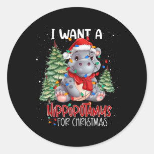 I Want A Hippopotamus For Christmas Xmas Hippo For Classic Round Sticker