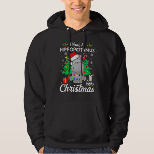 I Want A Hippopotamus For Christmas Xmas Hippo for Hoodie
