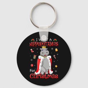 I Want A Hippopotamus For Christmas Xmas Hippo For Key Ring