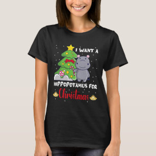 I Want A Hippopotamus For Christmas Xmas Hippo For T-Shirt