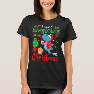 I Want A Hippopotamus For Christmas Xmas Hippo for T-Shirt