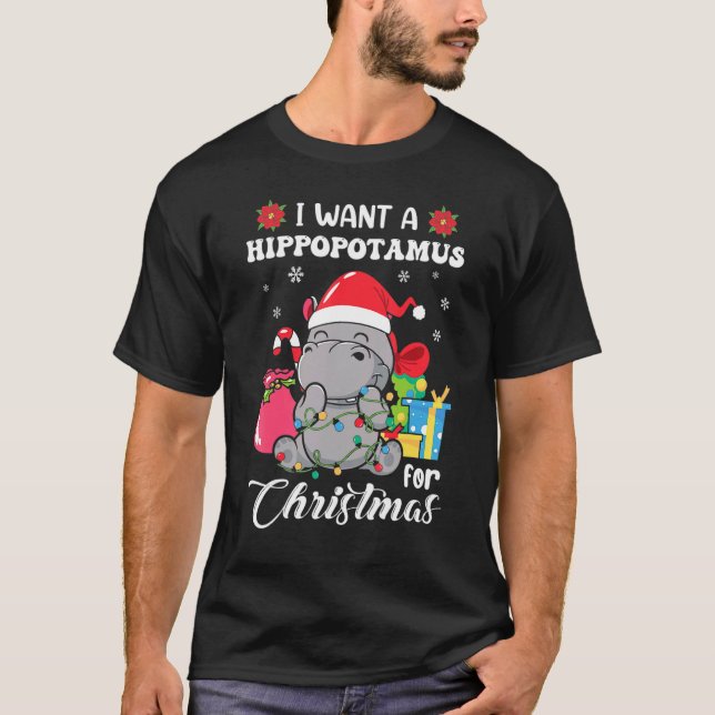 I Want A Hippopotamus For Christmas Xmas Hippo For T-Shirt (Front)