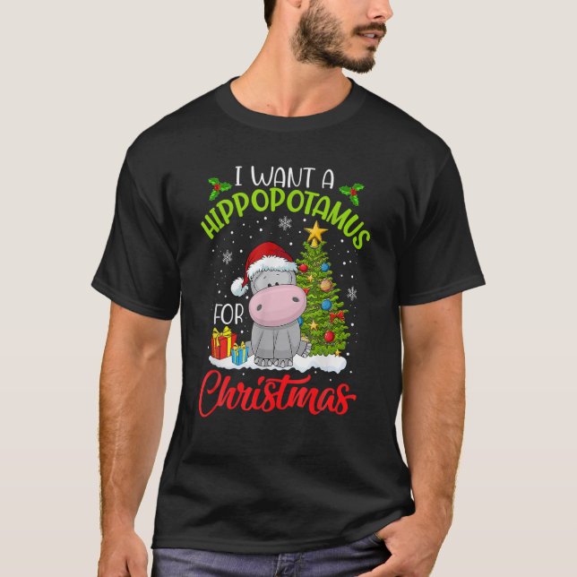 I Want A Hippopotamus For Christmas Xmas Hippo For T-Shirt (Front)