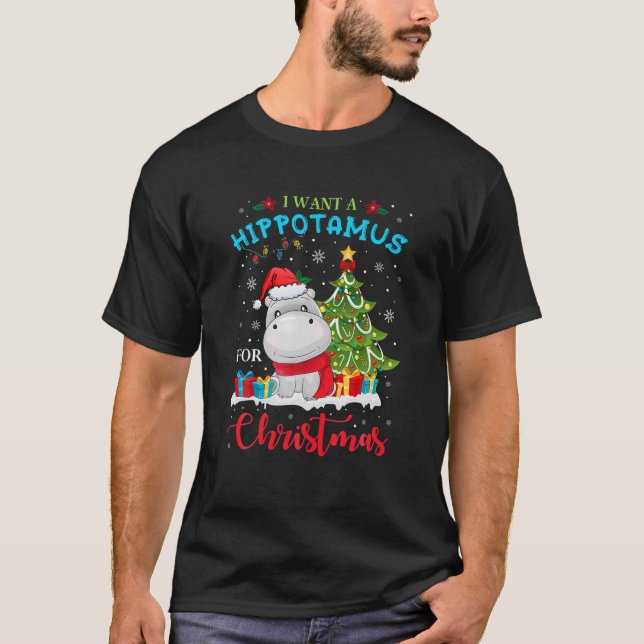 I Want A Hippopotamus For Christmas Xmas Hippo For T-Shirt (Front)