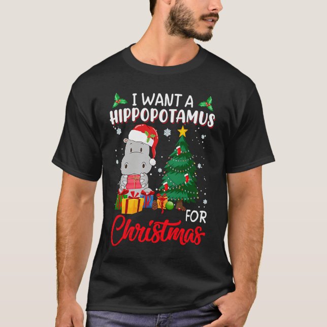 I Want A Hippopotamus For Christmas Xmas Hippo For T-Shirt (Front)