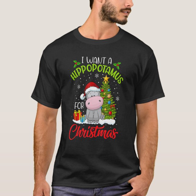 I Want A Hippopotamus For Christmas Xmas Hippo For T-Shirt (Front)