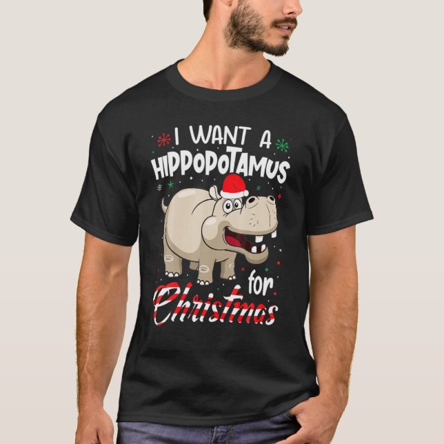 I Want A Hippopotamus For Christmas Xmas Hippo for T-Shirt (Front)