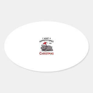 I Want A Hippopotamus For Christmas - Xmas Hippo ( Oval Sticker