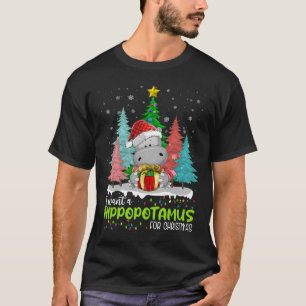 I Want A Hippopotamus For Christmas Xmas Hippo T-Shirt