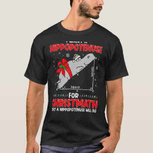 I Want A Hippopotenuse For Christmath Math Teacher T-Shirt