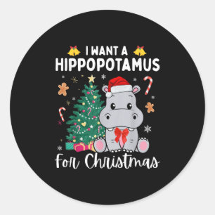 I Want A Hiptamus For Christmas Xmas Hip For Kid W Classic Round Sticker