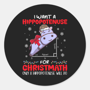I Want A Hiptenuse For Christmath Math Teacher Chr Classic Round Sticker