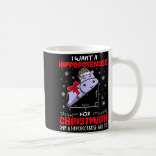 I Want A Hiptenuse For Christmath Math Teacher Chr Coffee Mug