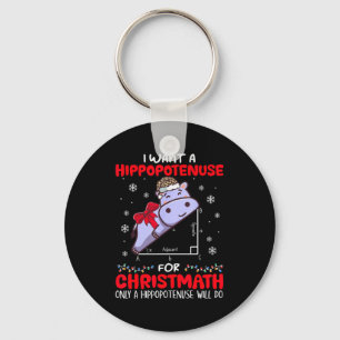 I Want A Hiptenuse For Christmath Math Teacher Chr Key Ring