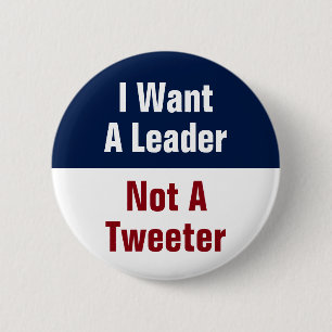 I Want A Leader Not A Tweeter - Anti Trump 6 Cm Round Badge