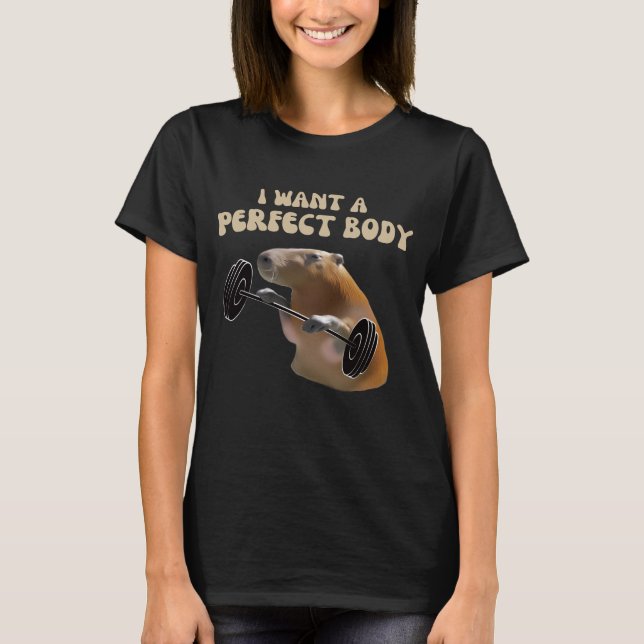 I Want A Perfect Body. Capybara. T-Shirt (Front)