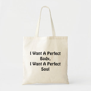 I Want A Perfect Body, I Want A Perfect Soul Tote Bag