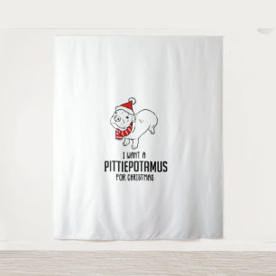I Want A Pittiepotamus For Christmas Tapestry