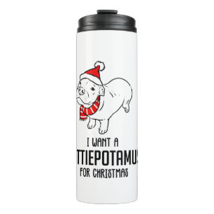 I Want A Pittiepotamus For Christmas Thermal Tumbler
