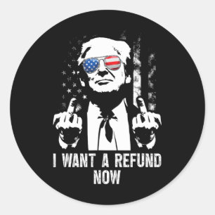 I Want A Refund Now Funny Trump 1 Classic Round Sticker