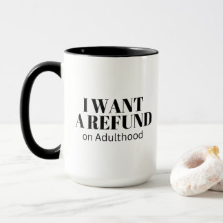 I Want a Refund on Adulthood Funny Millennial Mug