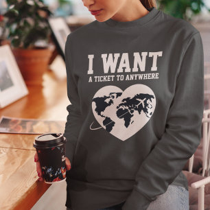 I Want A Ticket to Travel Typography Simple Custom Sweatshirt