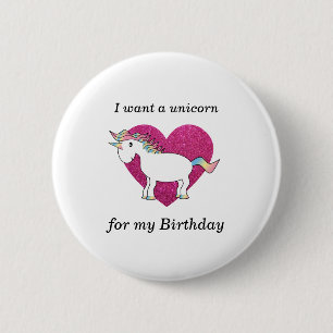 I want a unicorn for my birthday 6 cm round badge