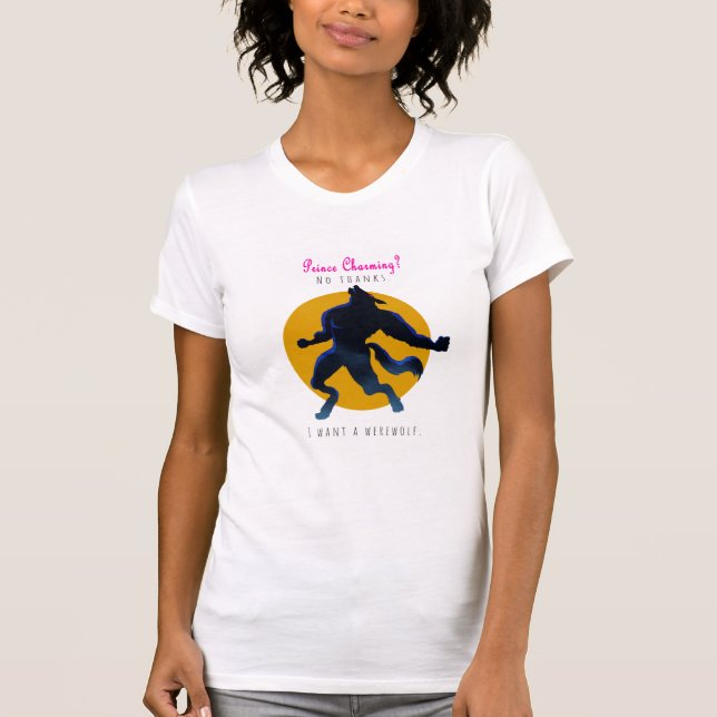 I Want a Werewolf T-shirt (Front)
