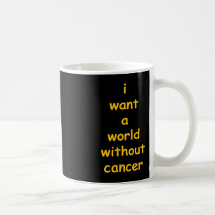 i want a world without cancer  coffee mug