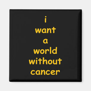 i want a world without cancer  magnet
