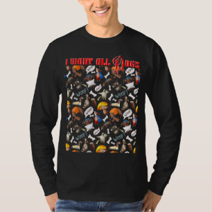 I Want All Dogs Text Quote 2022 For Animal 1 T-Shirt