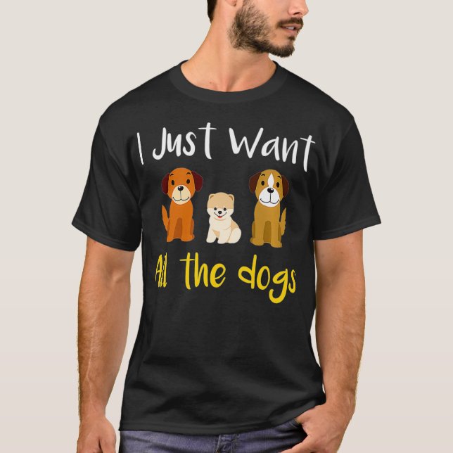 I Want All The Dogs Rescue Dog Gift Premium T-Shirt (Front)