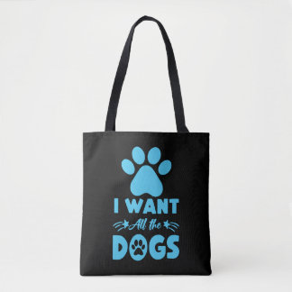 I Want All The Dogs Tote Bag