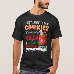 I Want Bake Cookies Drink Hot Cocoa & Watch Christ T-Shirt