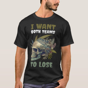 I Want Both Teams To Lose  2 T-Shirt
