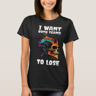 I Want Both Teams To Lose 3 T-Shirt