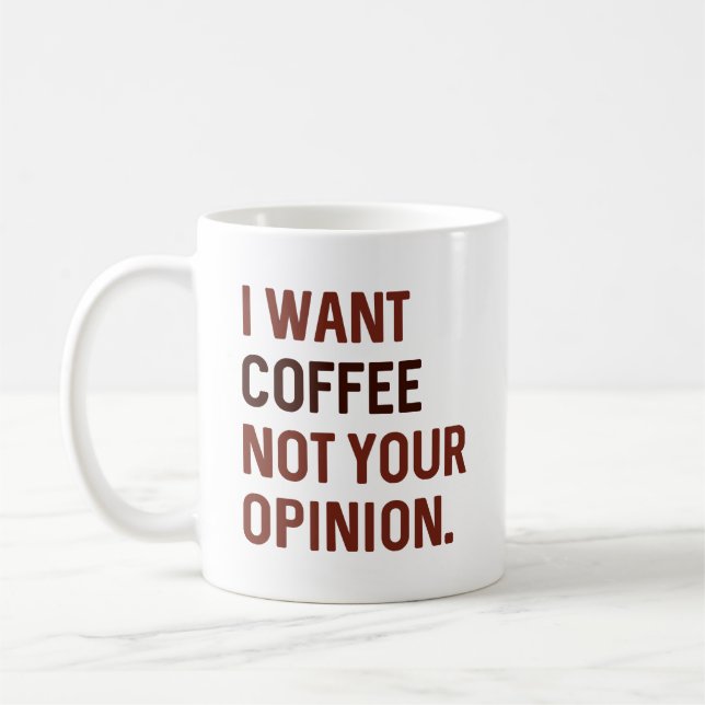 I Want Coffee Not Your Opinion  Mug (Left)