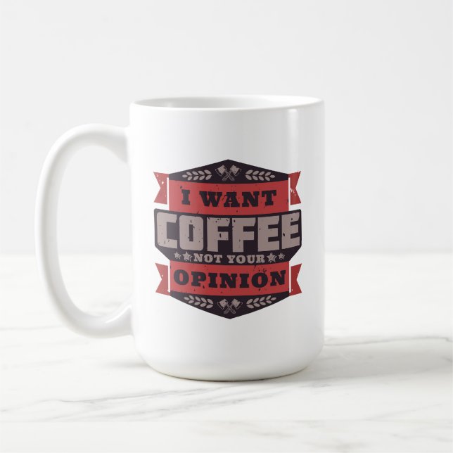 I WANT COFFEE NOT YOUR OPINION MUG (Left)
