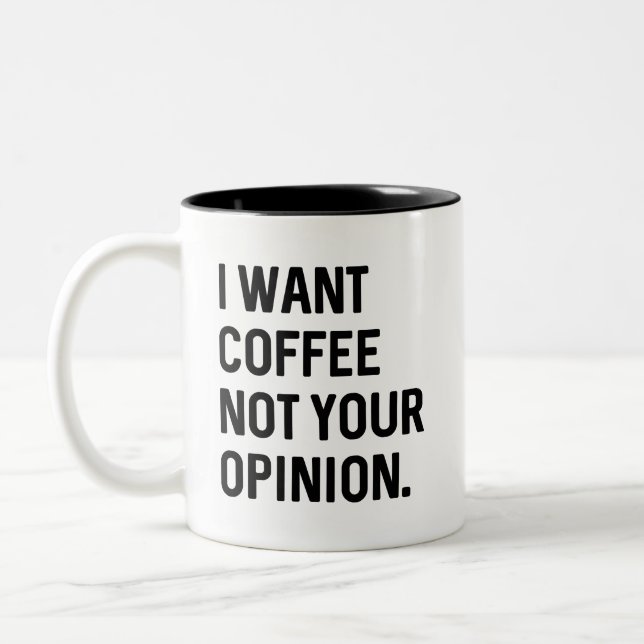 I Want Coffee Not Your Opinion  Two-Tone Coffee Mug (Left)