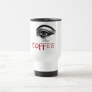 I want COFFEE Travel Mug