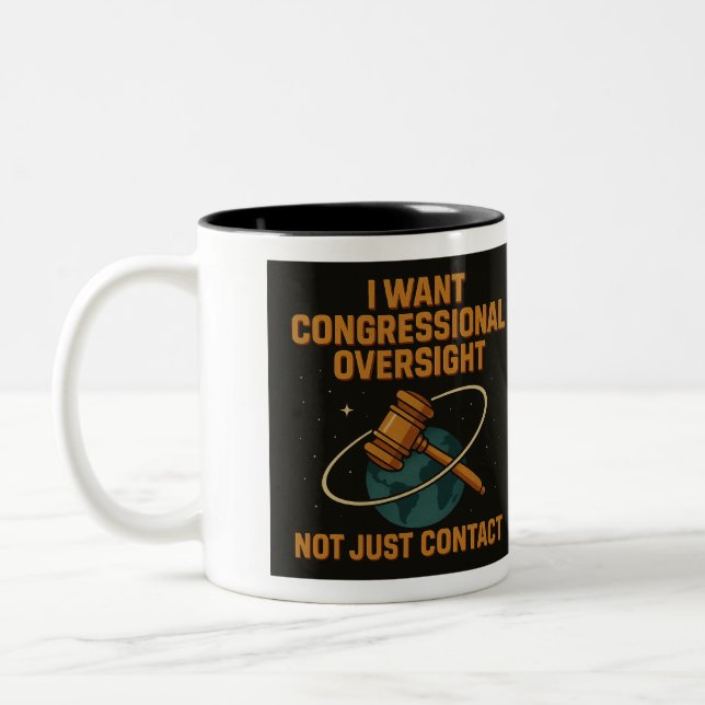 “I Want Congressional Oversight, Not Just Contact” Two-Tone Coffee Mug (Left)