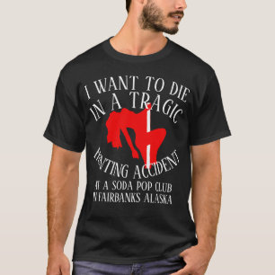 I WANT DIE TRAGIC HUNTING ACCIDENT SODA POP CLUB T-Shirt