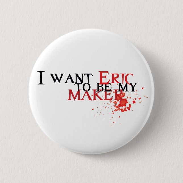 I want Eric to be my maker - button (Front)