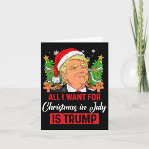 I Want For Christmas In July Is Trump Funny Santa  Card