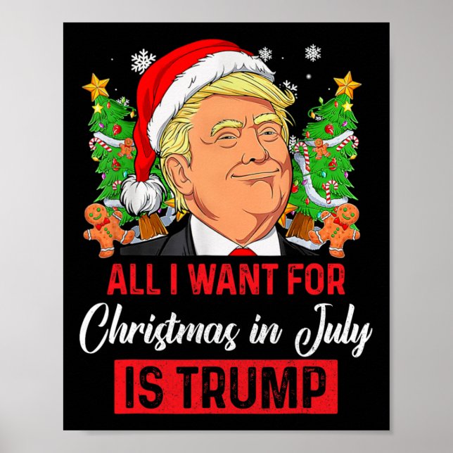 I Want For Christmas In July Is Trump Funny Santa  Poster (Front)